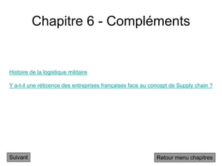 Chapitre 6 - Compléments
Suivant
Histoire de la logistique militaire
Y a-t-il une réticence des entreprises françaises face au concept de Supply chain ?
Retour menu chapitres
 
