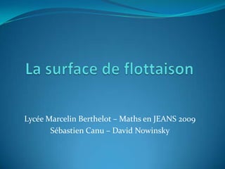 Lycée Marcelin Berthelot – Maths en JEANS 2009
       Sébastien Canu – David Nowinsky
 