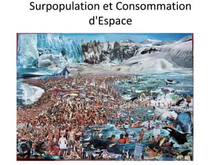 Surpopulation et Consommation
d'Espace
 