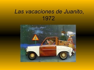 Las vacaciones de Juanito , 1972  