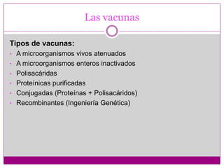 Las vacunasTipos de vacunas:A microorganismos vivos atenuados