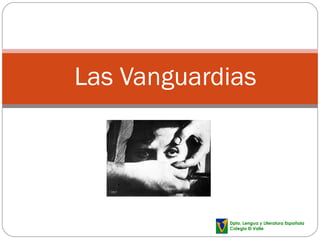 Las Vanguardias Dpto. Lengua y Literatura Española Colegio El Valle  