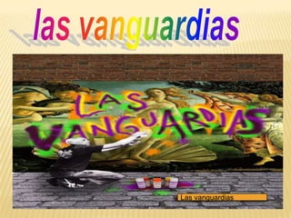 las vanguardias Las vanguardias 