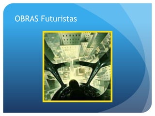 OBRAS Futuristas

 