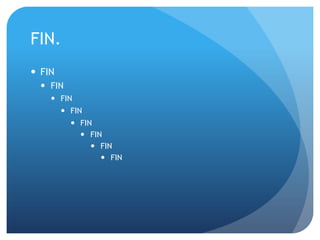 FIN.
 FIN
 FIN
 FIN
 FIN
 FIN
 FIN
 FIN
 FIN

 