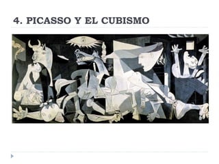 4. PICASSO Y EL CUBISMO
 