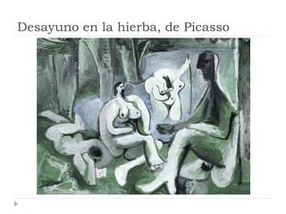 Desayuno en la hierba, de Picasso
 