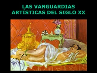 LAS VANGUARDIAS
ARTÍSTICAS DEL SIGLO XX

 
