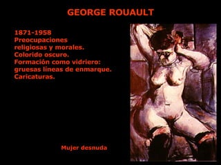GEORGE ROUAULT 1871-1958 Preocupaciones religiosas y morales. Colorido oscuro. Formación como vidriero: gruesas líneas de ...
