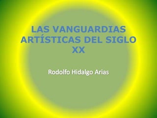 LAS VANGUARDIAS
ARTÍSTICAS DEL SIGLO
         XX
 