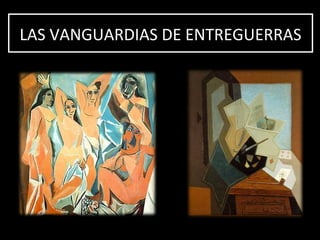 LAS VANGUARDIAS DE ENTREGUERRASLAS VANGUARDIAS DE ENTREGUERRAS
 