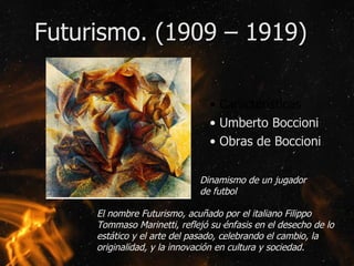 Futurismo. (1909 – 1919) <ul><li>Características </li></ul><ul><li>Umberto Boccioni </li></ul><ul><li>Obras de Boccioni </...