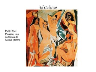 El CubismoPablo Ruiz Picasso: Las señoritas de Avinyó (1907)