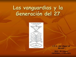 Las vanguardias y la Generación del 27 I.E.S. San Miguel de Meruelo Dpto. de Lengua Castellana y Literatura 
