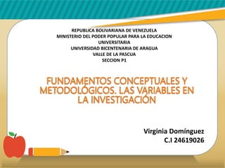 REPUBLICA BOLIVARIANA DE VENEZUELA
MINISTERIO DEL PODER POPULAR PARA LA EDUCACION
UNIVERSITARIA
UNIVERSIDAD BICENTENARIA DE ARAGUA
VALLE DE LA PASCUA
SECCION P1
Virginia Domínguez
C.I 24619026
 