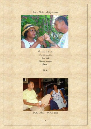 Bitu e Naka – Bulgária 2008




     Eu nasci lá do céu
      Eu vivi, convivi,
        Com você,
      Que me ensinou
         Amar...

          Naka




Naka e Bitu – Vinhedo 2007

             6
 