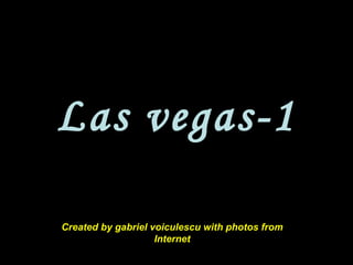 Las vegas-1 Created by gabriel voiculescu with photos from Internet 