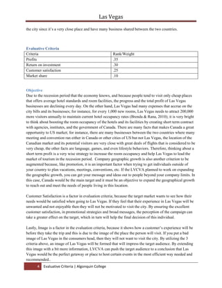 The price as I have already mentioned above is the most competitive weapon for LVCVA, so surely this is going to make guests prefer them and this will help to create profit.DISADVANTAGES<br />There might be lack of cooperation between LVCVA and other Hotels.