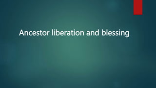 Ancestor liberation and blessing
 