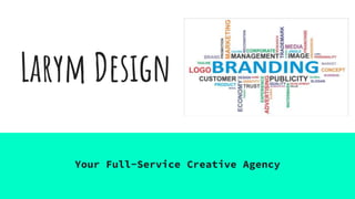 Larym Design
Your Full-Service Creative Agency
 