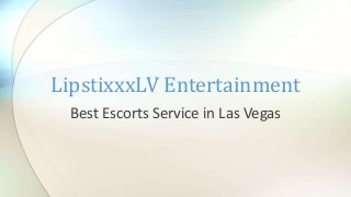 Best Escorts Service in Las Vegas
LipstixxxLV Entertainment
 