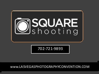 www.LASVEGASPHOTOGRAPHYCONVENTION.COM
702-721-9893
 