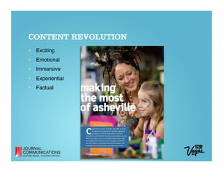 CONTENT REVOLUTION
•  Exciting 
•  Emotional 
•  Immersive 
•  Experiential 
•  Factual
 