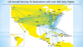 105130 Aircraft Serving 76 Destinations with over 600 Daily Flights
 