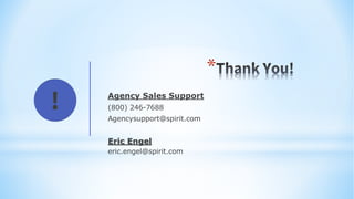 *
Agency Sales Support
(800) 246-7688
Agencysupport@spirit.com
Eric Engel
eric.engel@spirit.com
!
 