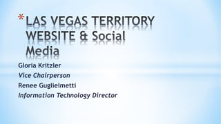 *
Gloria Kritzler
Vice Chairperson
Renee Guglielmetti
Information Technology Director
 