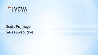 *
Scott Fujinaga
Sales Executive
 