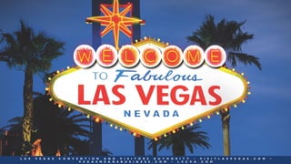 L A S V E G A S C O N V E N T I O N A N D V I S I T O R S A U T H O R I T Y • V I S I T L A S V E G A S . C O M •
V E G A S M E A N S B U S I N E S S . C O M • L V C V A . C O M
 