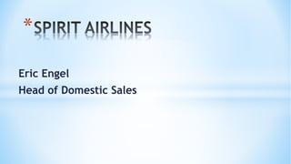 *
Eric Engel
Head of Domestic Sales
 