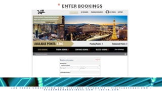 L A S V E G A S C O N V E N T I O N A N D V I S I T O R S A U T H O R I T Y • V I S I T L A S V E G A S . C O M •
V E G A S M E A N S B U S I N E S S . C O M • L V C V A . C O M
* ENTER BOOKINGS
 