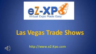 Las Vegas Trade Shows
   http://www.eZ-Xpo.com
 