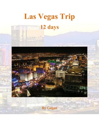 Las Vegas Trip
    12 days




    By Gagan
 