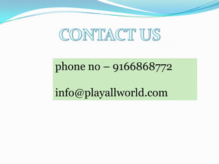 phone no – 9166868772

info@playallworld.com

 