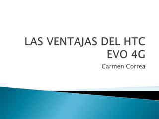 LAS VENTAJAS DEL HTC EVO 4G Carmen Correa 