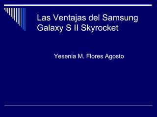 [object Object],Las Ventajas del Samsung  Galaxy S II Skyrocket 