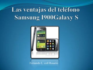 Las ventajas del teléfono Samsung I900Galaxy S Fernando L. coll Rosario 
