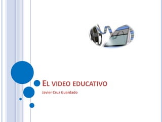 El video educativo Javier Cruz Guardado 