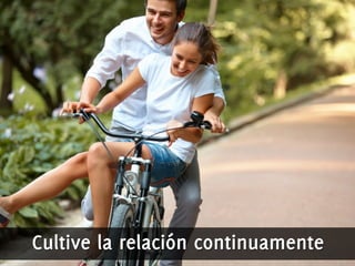 Cultive la relación continuamente 
 