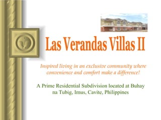 Inspired living in an exclusive community w here convenience and comfort make a difference! Las Verandas Villas II A Prime Residential Subdivision located at Buhay na Tubig, Imus, Cavite, Philippines 