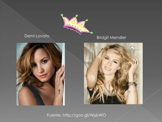 Demi Lovato

Bridgit Mendler

Fuente: http://goo.gl/WjsbWO

 