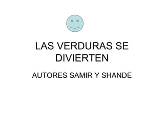 LAS VERDURAS SE DIVIERTEN AUTORES SAMIR Y SHANDE 