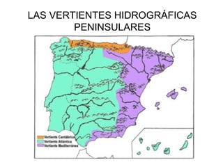 LAS VERTIENTES HIDROGRÁFICAS
PENINSULARES

 