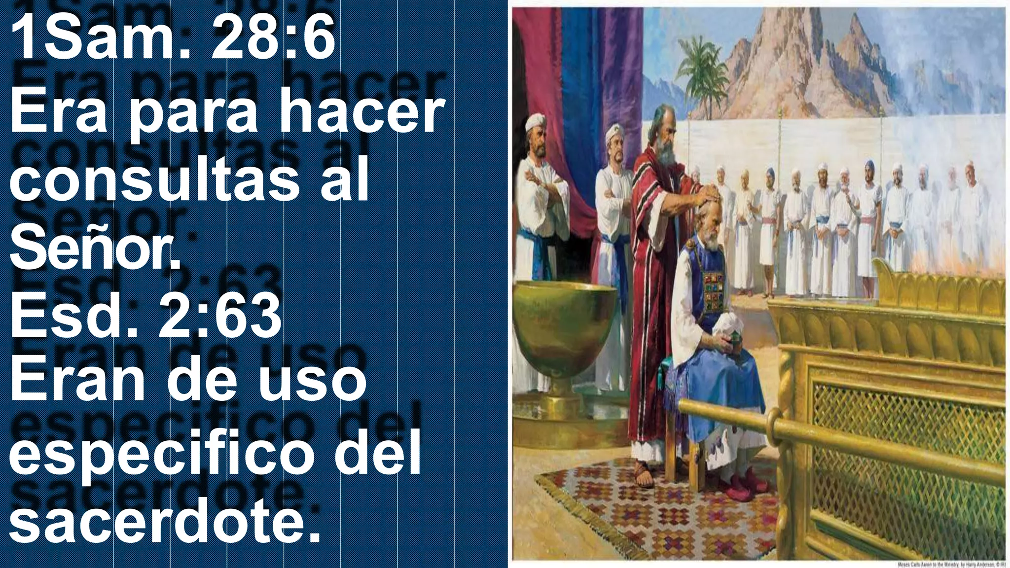 1Sam. 28:6
Era para hacer
consultas al
Señor.
Esd. 2:63
Eran de uso
especifico del
sacerdote.
 