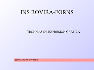 [object Object],INS ROVIRA-FORNS TÉCNICAS DE EXPRESIÓN GRÁFICA 
