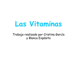 Las Vitaminas Trabajo realizado por Cristina García y Blanca Expósito 