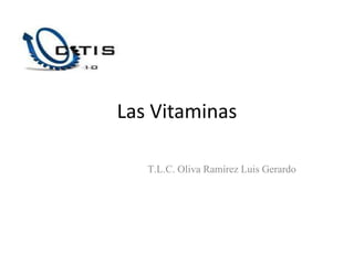 Las Vitaminas
T.L.C. Oliva Ramírez Luis Gerardo
 